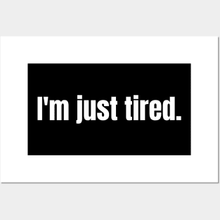 I'm Just Tired Posters and Art